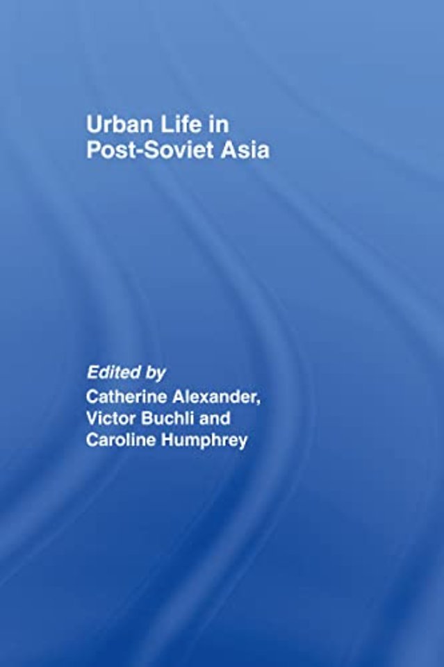 Urban Life in Post-Soviet Asia