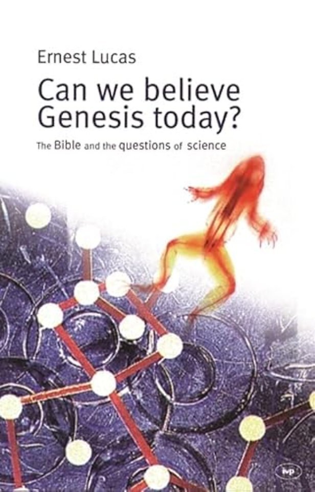Can we believe Genesis today? – The Bible And The Questions Of Science