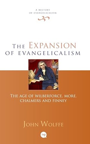 The Expansion of evangelicalism – The Age Of Wilberforce, More, Chalmers And Finney