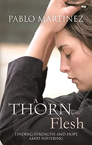 A Thorn in the Flesh – Finding Strength And Hope Amid Suffering