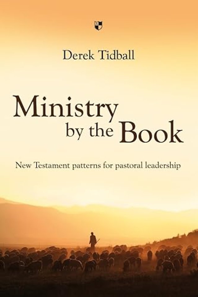 Ministry by the Book – New Testament Patterns For Pastoral Leadership