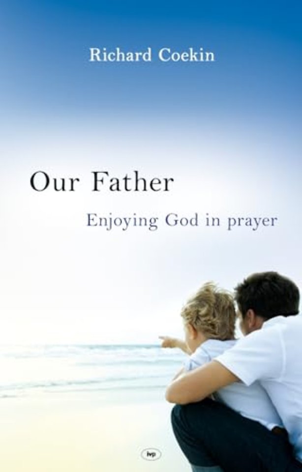 Our Father – Enjoying God In Prayer