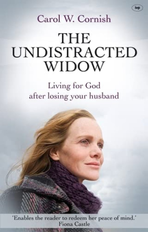 The Undistracted Widow – Living For God After Losing Your Husband