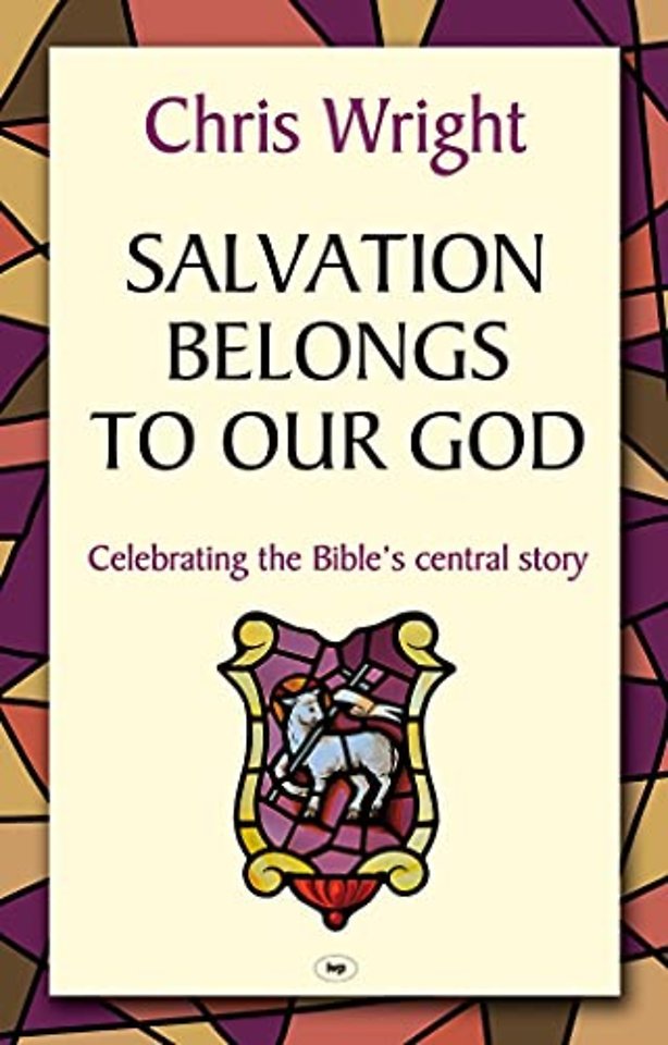 Salvation Belongs to Our God – Celebrating The Bible`S Central Story