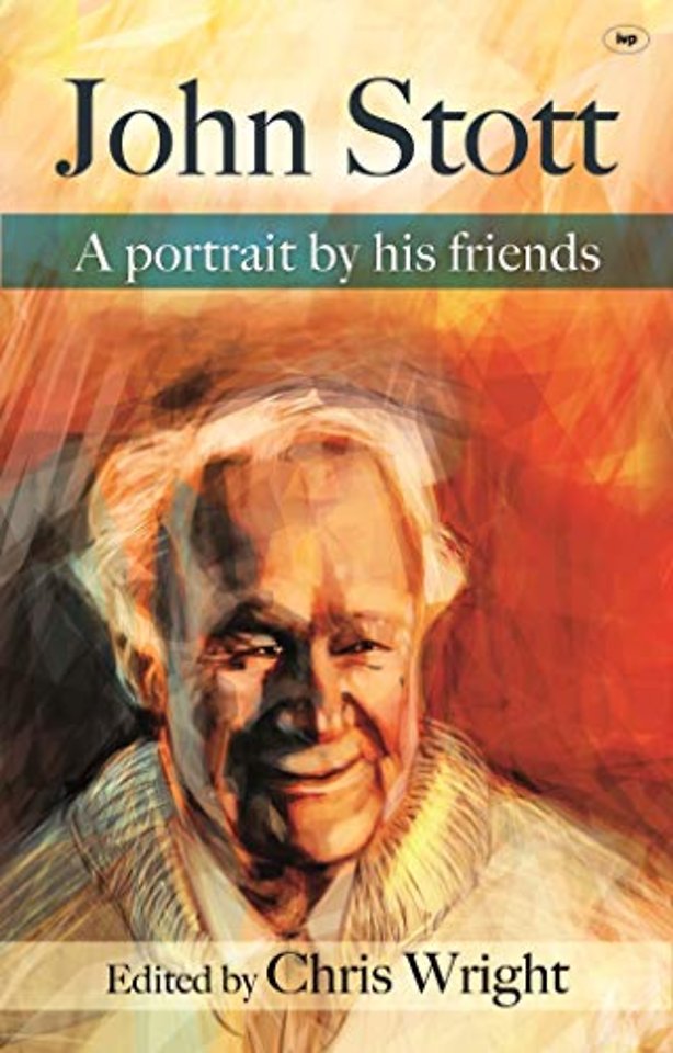 John Stott – A Portrait By His Friends
