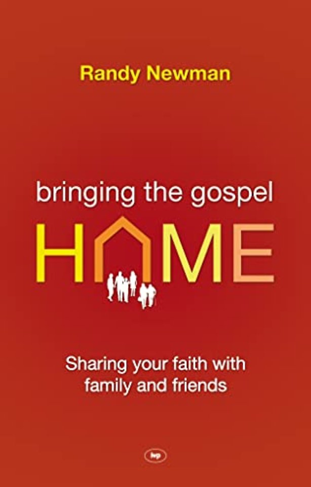 Bringing the Gospel Home – Sharing Your Faith With Family And Friends
