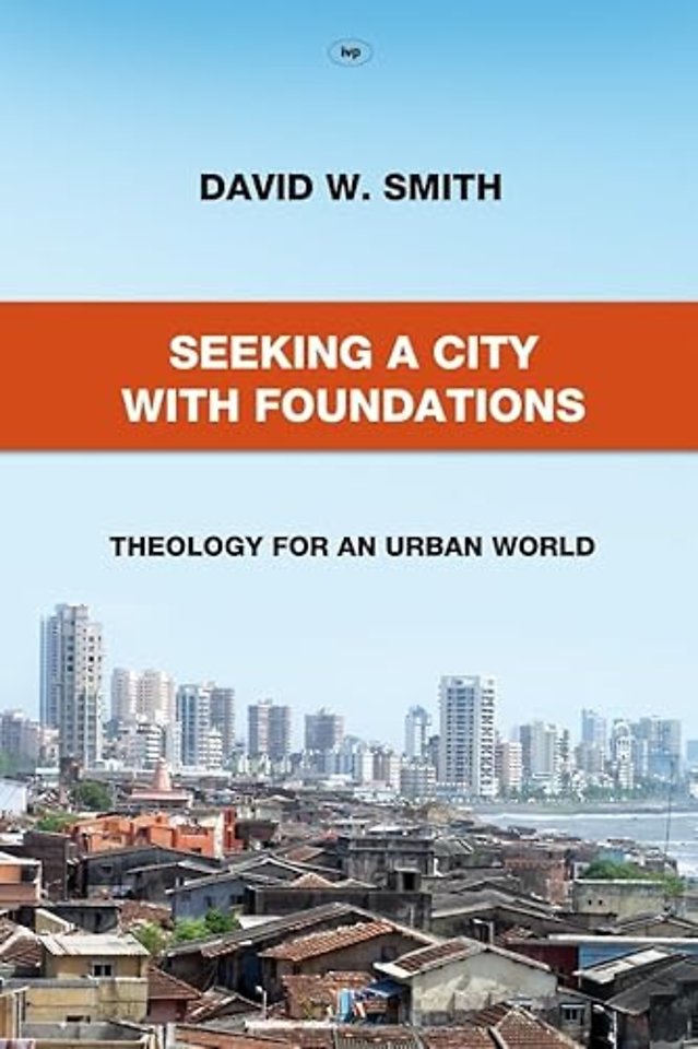 Seeking a City with Foundations – Theology For An Urban World