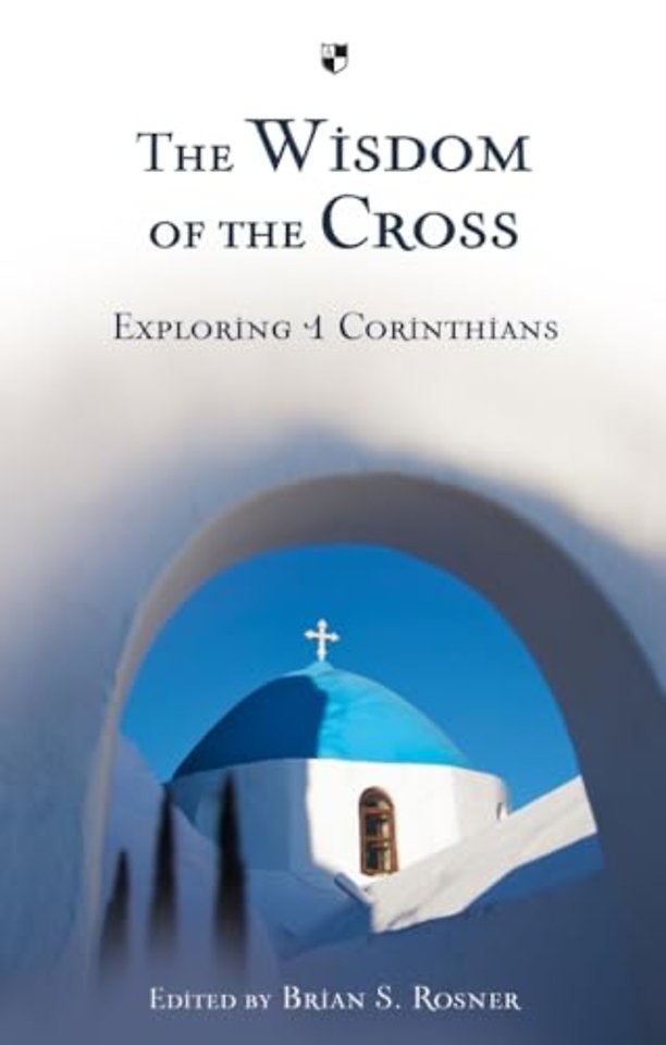 The Wisdom of the Cross – Exploring 1 Corinthians