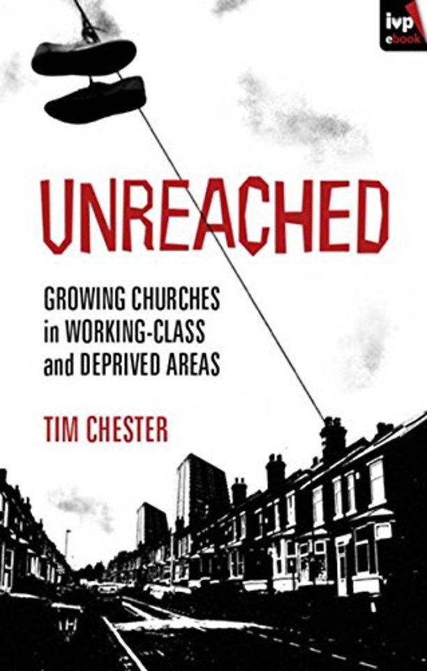 Unreached – Growing Churches In Working–Class And Deprived Areas