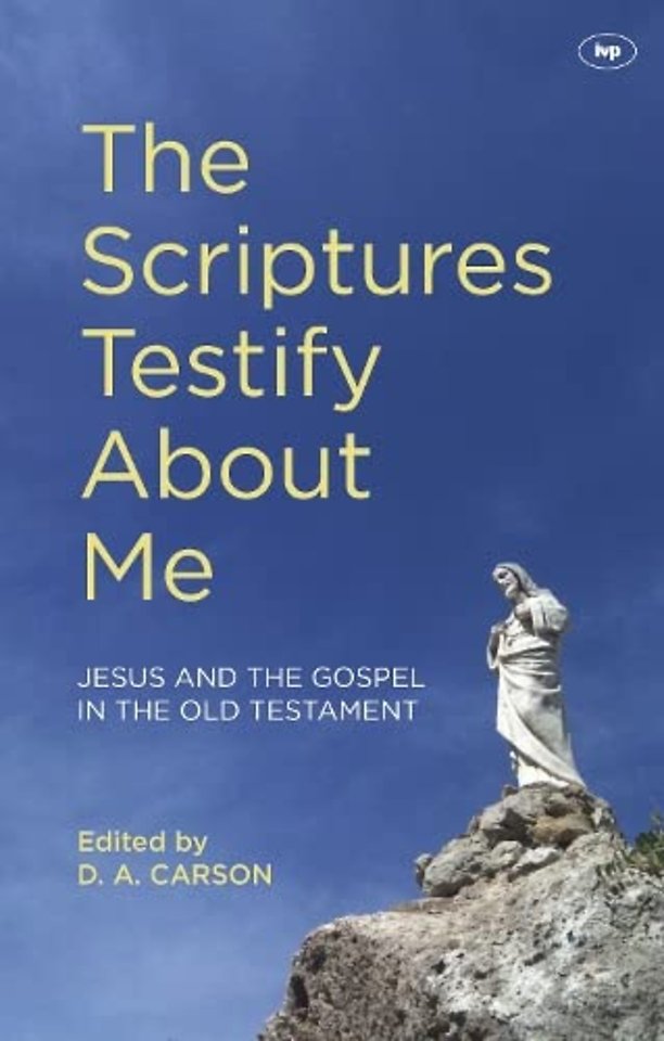 The Scriptures Testify About Me – Jesus And The Gospel In The Old Testament