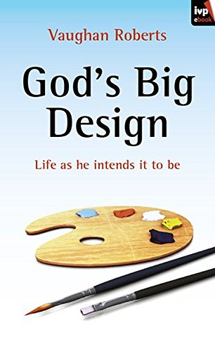 God`s Big Design – Life As He Intends It To Be