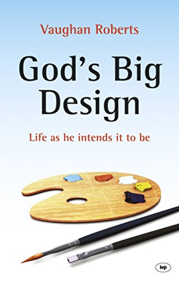 God`s Big Design – Life As He Intends It To Be