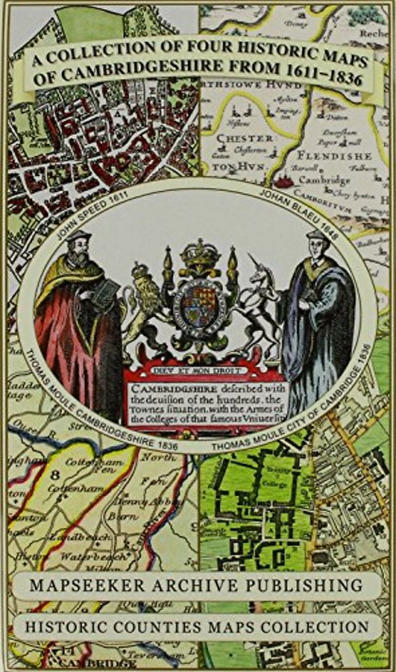 Cambridgeshire 1611 - 1836 - Fold Up Map that includes Four Historic Maps of Cambridgeshire, John Speed's County Map of 1611, Johan Blaeu's County Map of 1648, Thomas Moule's County Map of 1836 and Thomas Moule's Plan of Cambridge City 1836