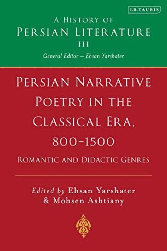 Persian Narrative Poetry in the Classical Era, 800-1500: Romantic and Didactic Genres