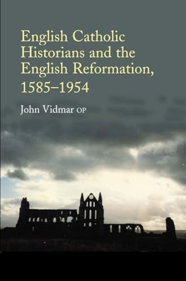 English Catholic Historians and the English Reformation, 1585–1954