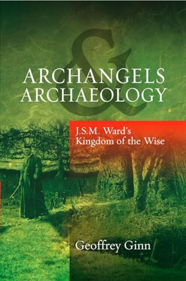 Archangels & Archaeology – J S M Ward`s Kingdom of the Wise