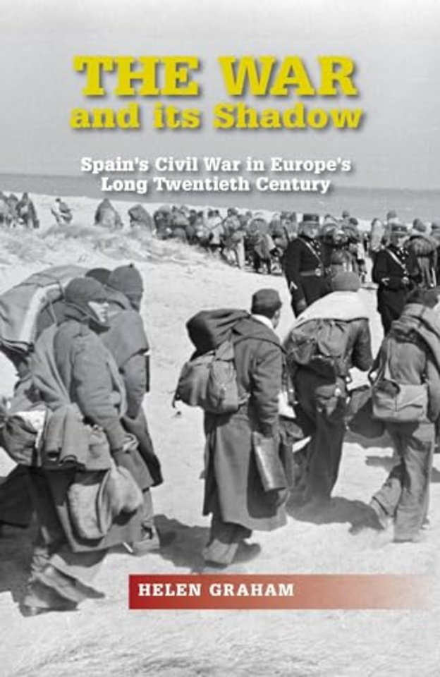 The War and its Shadow – Spain`s Civil War in Europe`s Long Twentieth Century