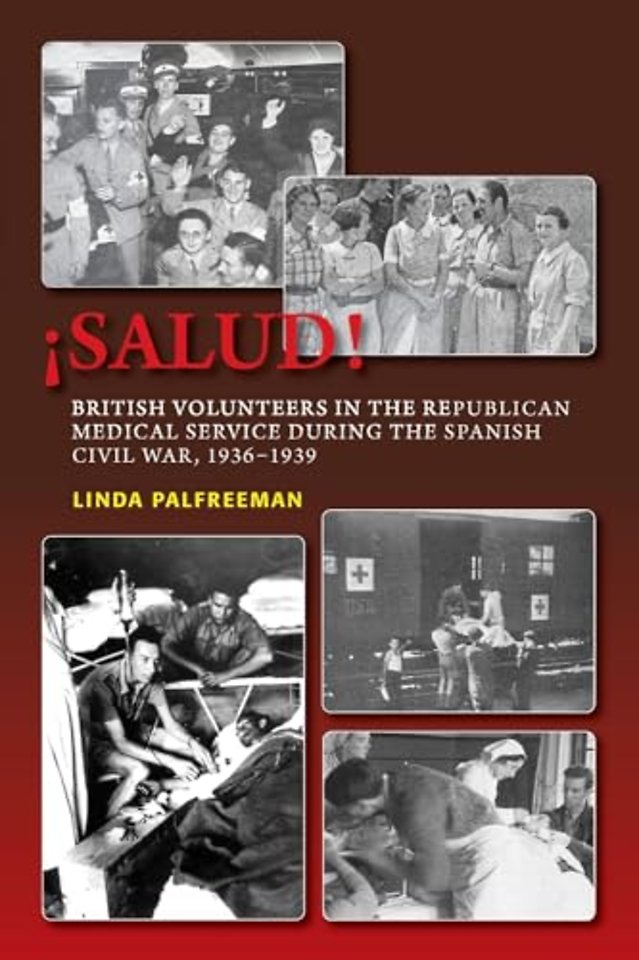 ¡Salud! – British Volunteers in the Republican Medical Service During the Spanish Civil War, 1936–1939