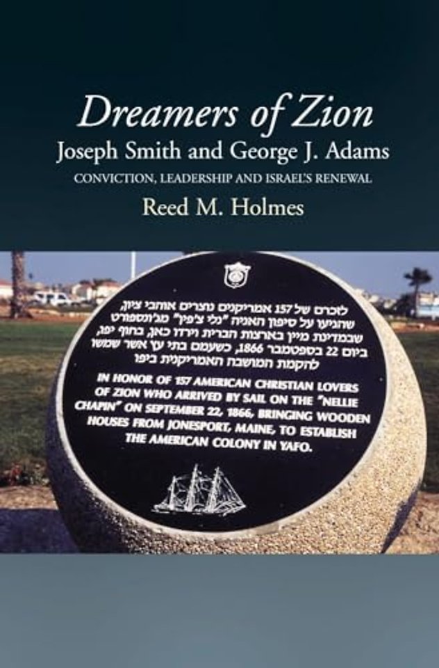 Dreamers of Zion – Joseph Smith and George J Adams –– Conviction, Leadership and Israel`s Renewal