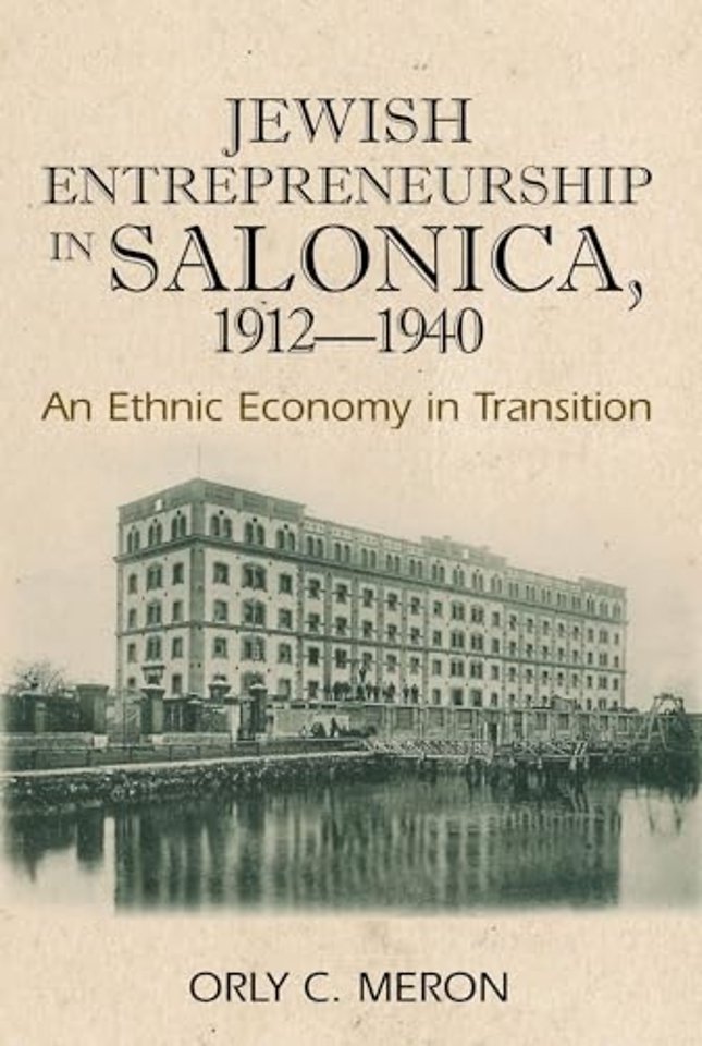 Jewish Entrepreneurship in Salonica, 1912–1940 – An Ethnic Economy in Transition