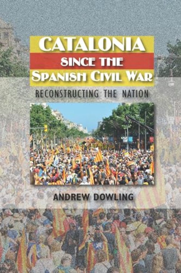 Catalonia Since the Spanish Civil War – Reconstructing the Nation