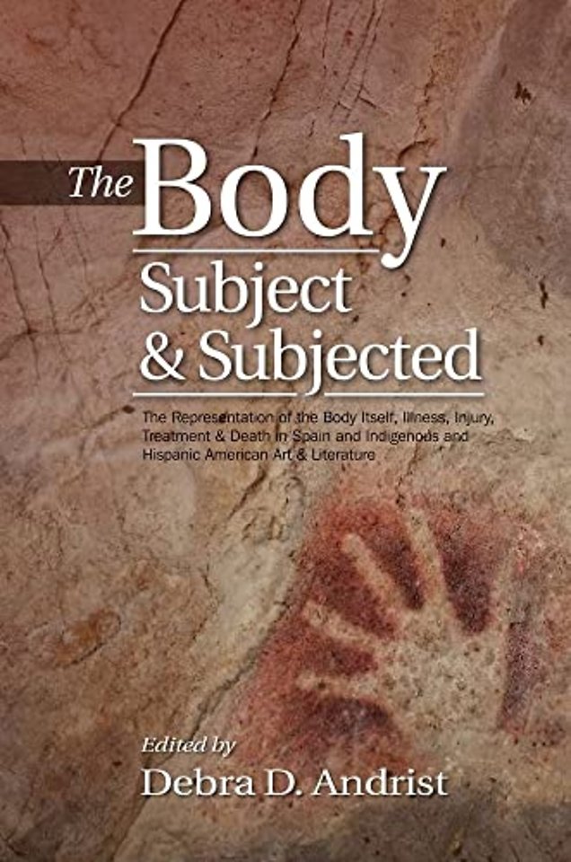Body, Subject & Subjected – The Representation of the Body Itself, Illness, Injury, Treatment and Death in Spain and Indigenous and Hispanic America