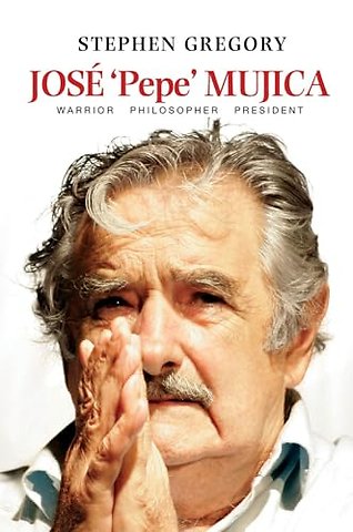 José `Pepe` Mujica – Warrior Philosopher President