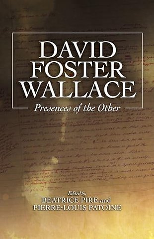 David Foster Wallace – Presences of the Other