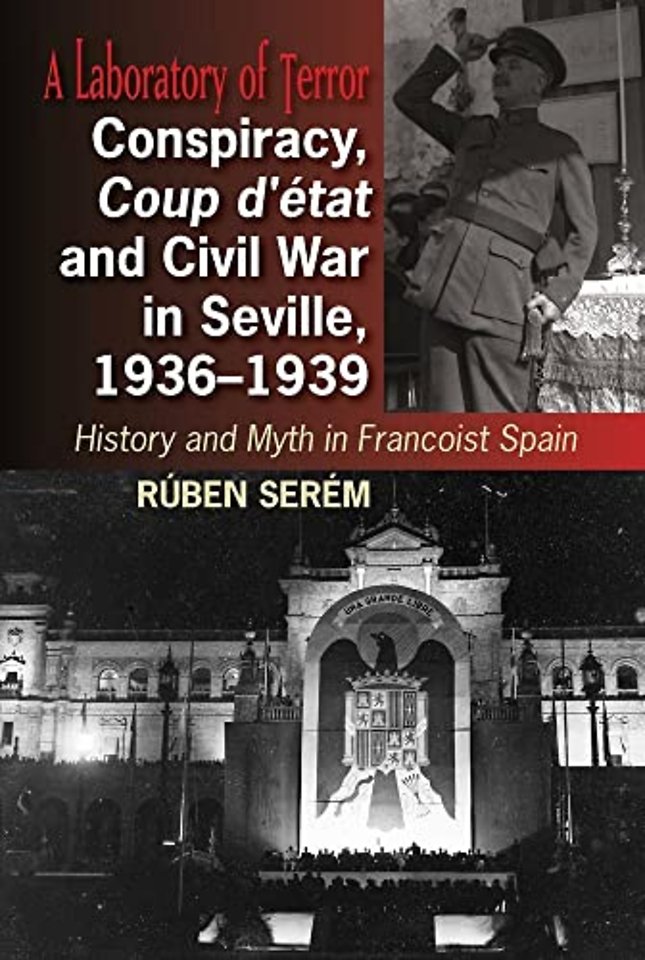 Conspiracy, Coup d`état and Civil War in Seville – History and Myth in Francoist Spain