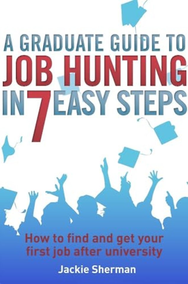 A Graduate Guide to Job Hunting in Seven Easy Steps