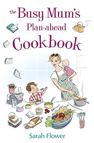 The Busy Mum's Plan-ahead Cookbook