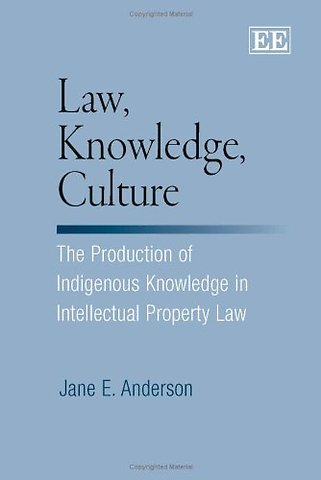 Law, Knowledge, Culture – The Production of Indigenous Knowledge in Intellectual Property Law
