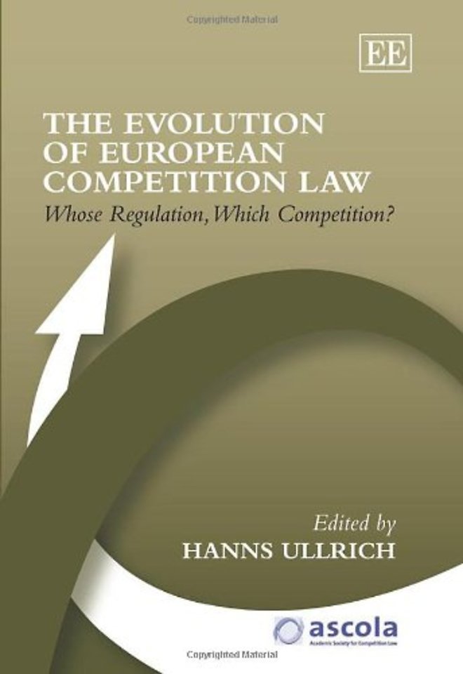 The Evolution of European Competition Law – Whose Regulation, Which Competition?