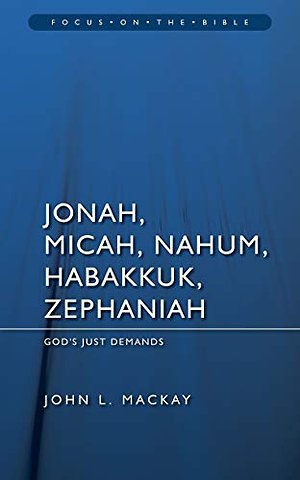 Jonah, Micah, Nahum, Habakkuk & Zephaniah: God's Just Demands
