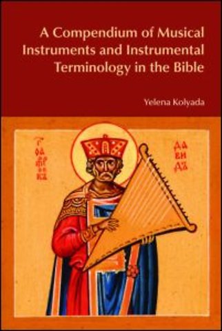Compendium of Musical Instruments and Instrumental Terminology in the Bible
