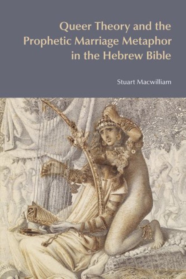 Queer Theory and the Prophetic Marriage Metaphor in the Hebrew Bible