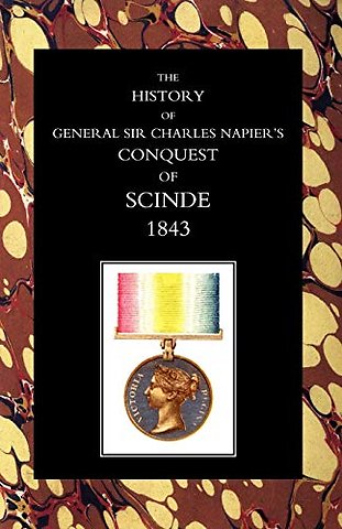 History of General Sir Charles Napier's Conquest of Scinde