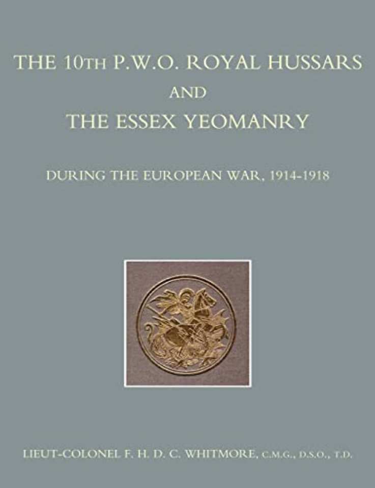 The 10th (P.W.O.) Royal Hussars and the Essex Yeomanry During the European War, 1914-1918
