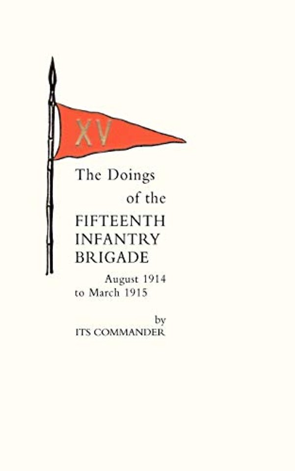 Doings of the Fifteenth Infantry Brigade August 1914 to March 1915
