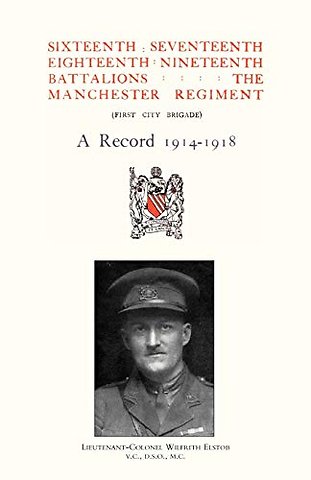 Sixteenth, Seventeenth, Eighteenth and Nineteenth Battalions the Manchester Regiment 1914-1918