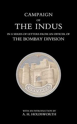 Campaign of the Indus in a Series of Letters from an Officer of the Bombay Division