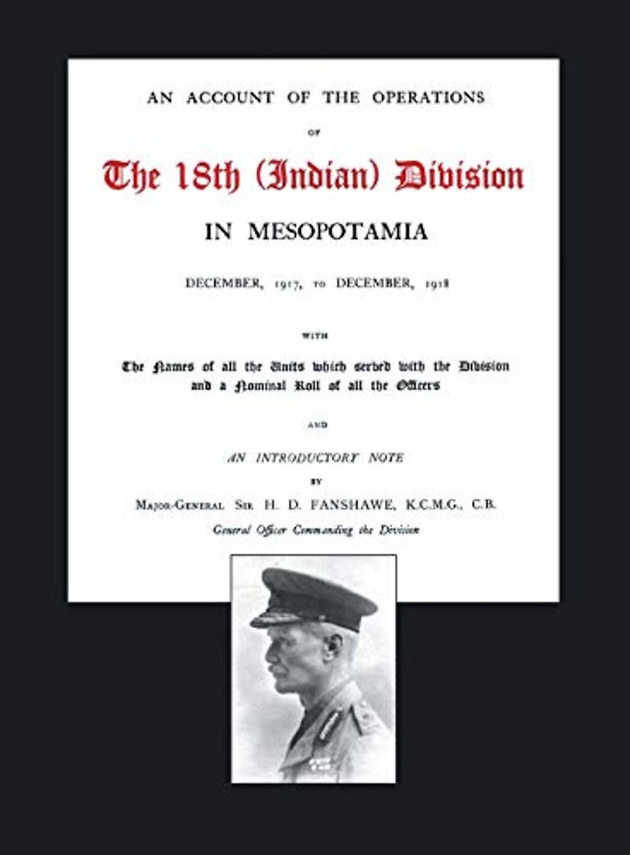 Account of the Operations of the 18th (Indian) Division in Mesopotamia, December 1917 to December 1918