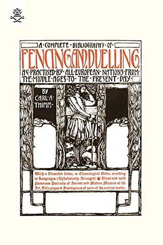Complete Bibliography of Fencing and Duelling, as Practised by All European Nations from the Middle Ages to the Present Day