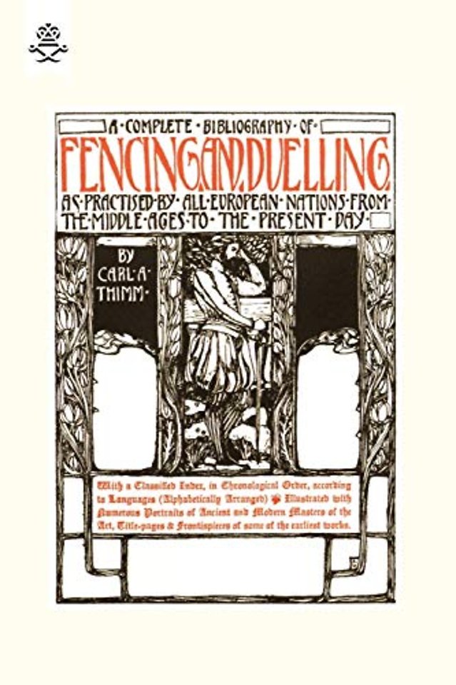 Complete Bibliography of Fencing and Duelling, as Practised by All European Nations from the Middle Ages to the Present Day