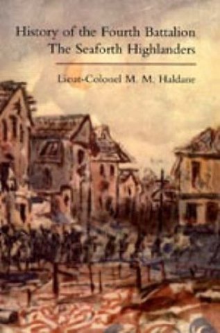 History of the Fourth Battalion the Seaforth Highlanders. With Some Account of the Military Annals of Ross, the Fencibles, the Volunteers, and the Home Defence and Reserve Battalions 1914-1919