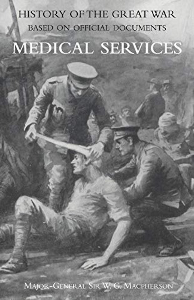Medical (Campaign) Services Vol. 1(official History of the Great War Based on Official Documents)
