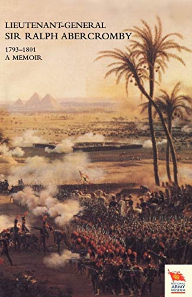 LIEUTENANT-GENERAL SIR RALPH ABERCROMBY KB 1793-1801A Memoir by His Son