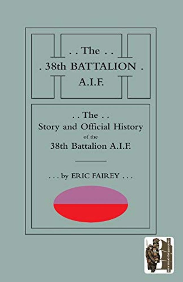 STORY AND OFFICIAL HISTORY of the 38th BATTALION A.I.F.