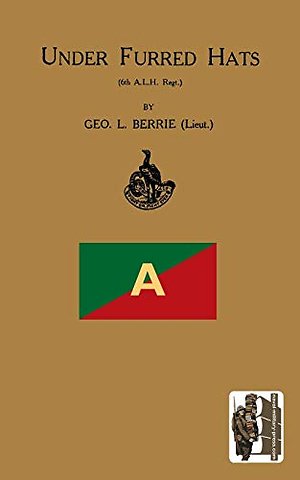 UNDER FURRED HATS6th Australian Light Horse Regiment