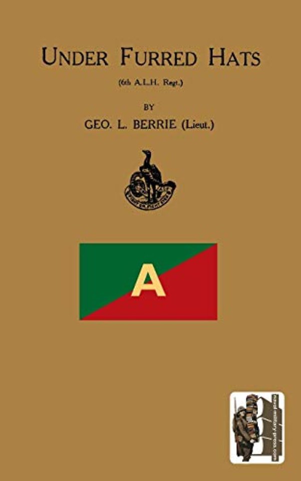 UNDER FURRED HATS6th Australian Light Horse Regiment